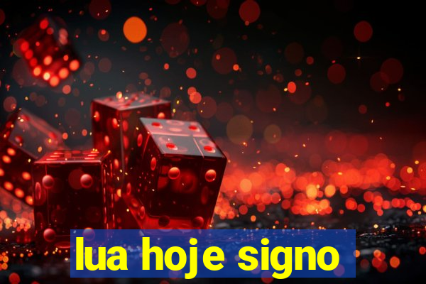 lua hoje signo